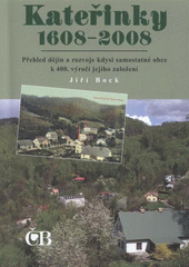 kniha Kateřinky 1608-2008 přehled dějin a rozvoje kdysi samostatné obce k 400. výročí jejího založení, Česká beseda v Liberci 2008