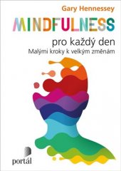 kniha Mindfulness pro každý den malými kroky k velkým změnám, Portál 2019