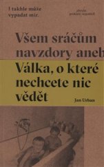 kniha Všem sráčům navzdory aneb Válka, o které nechcete nic vědět, Absynt 2017