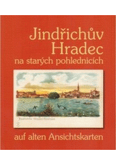 kniha Jindřichův Hradec na starých pohlednicích = Jindřichův Hradec auf alten Ansichtskarten : [pohlednice ze sbírky Karla Vodičky, Listen 2006