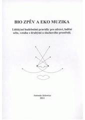 kniha Bio zpěv a eko muzika lidskými hudebními pravidly pro zdraví, ladění sebe, vztahu s druhými a sluchového prostředí, ŽHaZ 2011