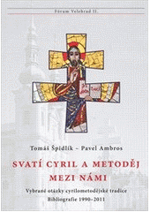 kniha Svatí Cyril a Metoděj mezi námi vybrané otázky cyrilometodějské tradice : bibliografie 1990-2011, Refugium Velehrad-Roma 2011