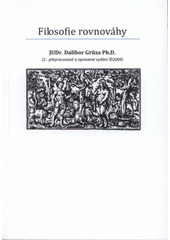 kniha Filosofie rovnováhy (tj. maximálního souladu dobrých a zlých, resp. dobra a zla), Dalibor Grůza 2009