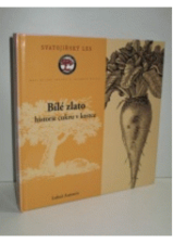 kniha Bílé zlato historie cukru v kostce, Pro Svazek obcí Svatojiřský les vydal Vega-L 2006