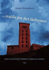 kniha …stačilo jen říct Jáchymov Podle skutečného příběhu Miroslava Hampla, Argo 2021