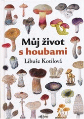 kniha Můj život s houbami, Carpio 2013