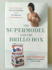 kniha The Supermodel and the Brillo Box Backstories and Peculiar Economics from the World of Contemporary Art, Palgrave Macmillan 2014