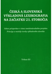 kniha Česká a slovenská výkladová lexikografia na začiatku 21. storočia súbor príspevkov v rámci medzinárodného projektu Princípy a metódy tvorby výkladového slovníka, Tribun EU 2011