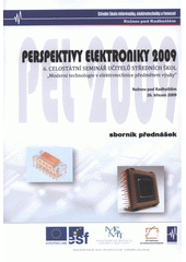 kniha Perspektivy elektroniky 2009 "Moderní technologie v elektronice předmětem výuky" : 6. celostátní seminář učitelů středních škol ČR : Střední škola informatiky, elektrotechniky a řemesel, Rožnov pod Radhoštěm, 26. březen 2009 : [sborník přednášek], Střední škola informatiky, elektrotechniky a řemesel 2009