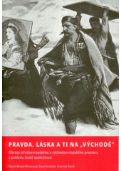kniha Pravda, láska a ti na "východě" obrazy středoevropského a východoevropského prostoru z pohledu české společnosti : (materiály z konference konané 12. listopadu 2005 na Fakultě humanitních studií University Karlovy v Praze), UK FHS 2006