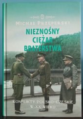 kniha Nieznośny cieźar braterstwa Konflikty polsko-czeskie w XX wieku, Wydawnictwo Literackie 2016