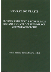 kniha Návrat do vlasti Sborník příspěvků z konference konané k 65. výročí reemigrace volyňských Čechů, Sdružení Čechů z Volyně a jejich přátel 2013