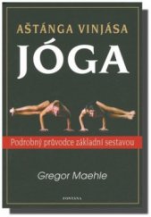 kniha Aštánga vinjása jóga Pataňdžaliho jóga v praxi : podrobný průvodce základní sestavou, Fontána 2011