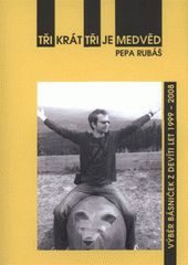 kniha Tři krát tři je medvěd výběr básniček z devíti let 1999-2008, Tribun EU 2009