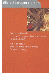 kniha On the roads to the Prague State Opera (1888-2005) = Auf Wegen zur Staatsoper Prag (1888-2005), Státní opera Praha 2005