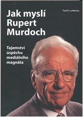 kniha Jak myslí Rupert Murdoch tajemství úspěchu mediálního magnáta, CPress 2011