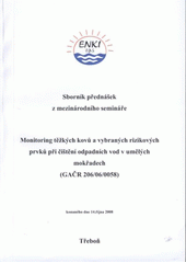 kniha Monitoring těžkých kovů a vybraných rizikových prvků při čištění odpadních vod v umělých mokřadech (GAČR 206/06/0058) : sborník přednášek z mezinárodního semináře konaného dne 14. října 2008, ENKI 2008