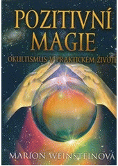 kniha Pozitivní magie okultismus v praktickém životě, Československý spisovatel 2011