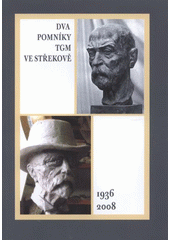 kniha Dva pomníky TGM ve Střekově [1936, 2008] : pamětní spis k odhalení pomníku Tomáše Garrigue Masaryka 28. října 2008, Statutární město Ústí nad Labem 2008