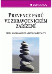 kniha Prevence pádů ve zdravotnickém zařízení cesta k dokonalosti a zvyšování kvality, Grada 2007