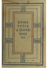 kniha Kniha tisíce a jedné noci VIII.  Podle kalkutského vydání Macnaghtenova z let 1839-1842 se zřením k tisku búláckému z r. 1279, Československá akademie věd 1955