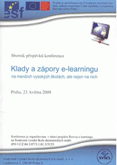 kniha Klady a zápory e-learningu na menších vysokých školách, ale nejen na nich konference : Praha, 23. května 2008, Soukromá vysoká škola ekonomických studií 2008