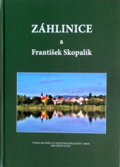 kniha Záhlinice a František Skopalík, Muzejní a vlastivědná společnost v Brně 2016