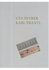 kniha Uta Peyrer Karl Prantl : "Kindred by choice" : [Galerie Klatovy / Klenová, 3.4.-29.5.2011], Galerie Klatovy/Klenová 2011