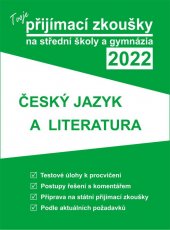 kniha Tvoje přijímací zkoušky na střední školy a gymnázia 2022 - Český jazyk a literatura, Gaudetop 2021