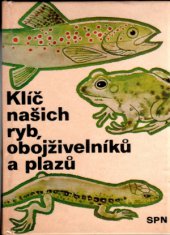 kniha Klíč našich ryb, obojživelníků a plazů pomocná kniha k učebnicím zoologie všeobec. vzdělávacích, stř., odb. a vys. škol, SPN 1973