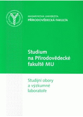 kniha Studium na Přírodovědecké fakultě Masarykovy univerzity studijní obory a výzkumné laboratoře, Masarykova univerzita 2009