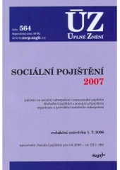 kniha Sociální pojištění 2007 pojistné na sociální zabezpečení, nemocenské pojištění, důchodové pojištění, penzijní připojištění, organizace a provádění sociálního zabezpečení : redakční uzávěrka 1.7.2006, Sagit 2006