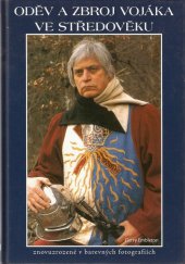 kniha Oděv a zbroj vojáka ve středověku znovuzrozené v barevných fotografiích, Fighters Publications 2007