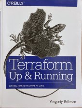 kniha Terraform Up & Running Writing Infrastructure as Code, O‘Reilly Media 2017