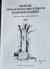 kniha Sborník Společnosti pro výzkum kamenných křížů 2020 Výběr prací členů a přátel společnosti , Knihovna a Muzeum Aš 2020