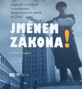 kniha Jménem zákona! kapitoly z minulosti a současnosti bezpečnostních sborů ve Zlíně, Muzeum jihovýchodní Moravy ve Zlíně 2014