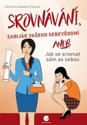 kniha Srovnávání, zabiják vašeho sebevědomí  aneb Jak se srovnat sám se sebou, Grada 2017