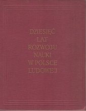 kniha  Dziesięć lat rozwoju nauki w Polsce ludowej Polska akademia nauk - Komitet historii nauki., Państwowe Wydawnictwo Naukowe 1956