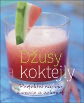 kniha Džusy a koktejly perfektní nápoje z ovoce a zeleniny, Slovart 2008