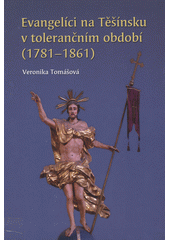 kniha Evangelíci na Těšínsku v tolerančním období (1781-1861), Slezská církev evangelická a.v. 2018