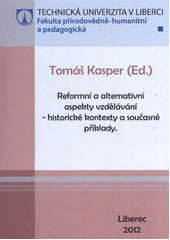 kniha Reformní a alternativní aspekty vzdělávání - historické kontexty a současné příklady, Technická univerzita v Liberci 2012