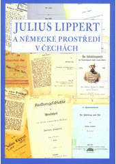 kniha Julius Lippert a německé prostředí v Čechách [kolektivní monografie z konference konané ve dnech ... v Ústí nad Labem], Univerzita Jana Evangelisty Purkyně, Filozofická fakulta, Ústav slovansko-germánských studií 2010