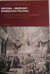 kniha Kultura - zbožnost - symbolická politika  proměny společnosti ve střední Evropě v 17. a 18. století, Karolinum  2023