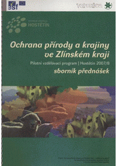 kniha Ochrana přírody a krajiny ve Zlínském kraji pilotní vzdělávací program, Hostětín 2007/8 : sborník přednášek, ZO ČSOP Veronica 2008