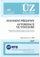 kniha Stavební předpisy Autorizace ve výstavbě : stavební zákon a vyhlášky, posuzování vlivů na životní prostředí, autorizovaní architekti, inženýři a technici : podle stavu k 2.5. 2005, Sagit 2005