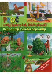 kniha Proč má ježek bodliny  proč umějí kachny tak dobře plavat? -  děti se ptají, zvířátka odpovídají, Svojtka & Co. 2014