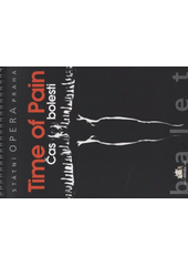 kniha Čas bolesti = Time of pain : [premiéra 2.6.2005 ve Státní opeře Praha], Státní opera 2005