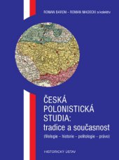 kniha Česká polonistická studia: Tradice a současnost (filologie - historie - politologie - právo), Historický ústav Akademie věd ČR 2015