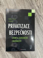 kniha Privatizace bezpečnosti: České a zahraniční zkušenosti, Grada Publishing a.s. 2013