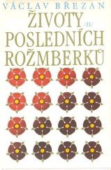 kniha Životy posledních Rožmberků. [II, - Život Petra Voka z Rožmberka : letopisy osvíceného knížete a pána ... : pátý díl Historie rožmberské o panu Petru Vokovi, posledním vladaři domu rožmberského], Svoboda 1985